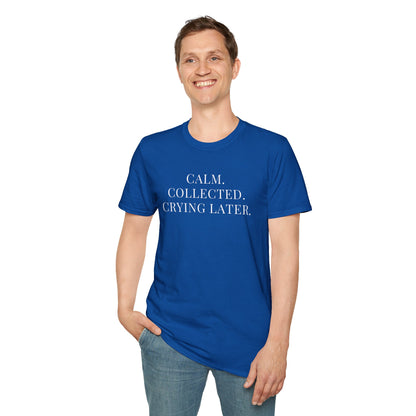 'Calm, Collected — Crying Later (Scheduled 7:30PM)' T-Shirt