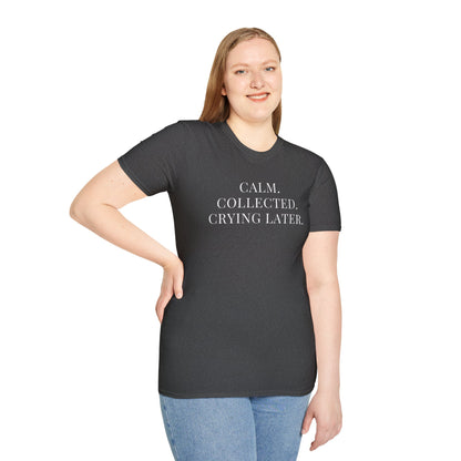 'Calm, Collected — Crying Later (Scheduled 7:30PM)' T-Shirt