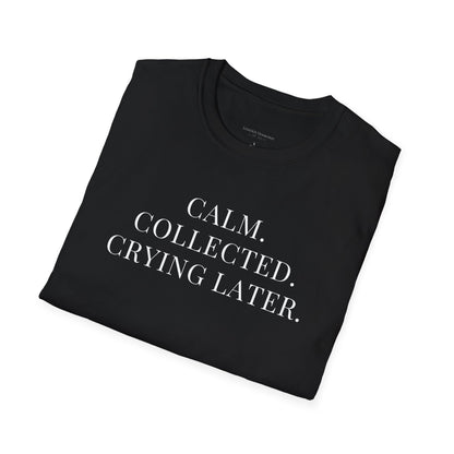 'Calm, Collected — Crying Later (Scheduled 7:30PM)' T-Shirt