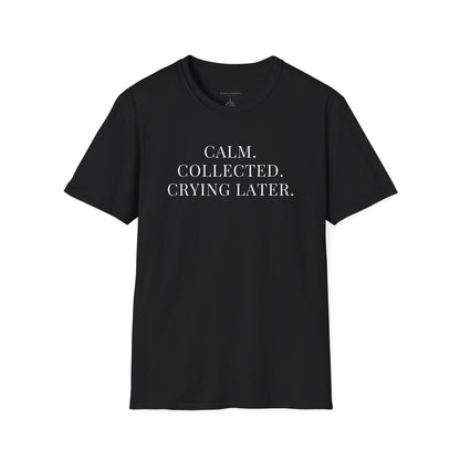 'Calm, Collected — Crying Later (Scheduled 7:30PM)' T-Shirt