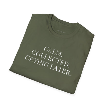 'Calm, Collected — Crying Later (Scheduled 7:30PM)' T-Shirt