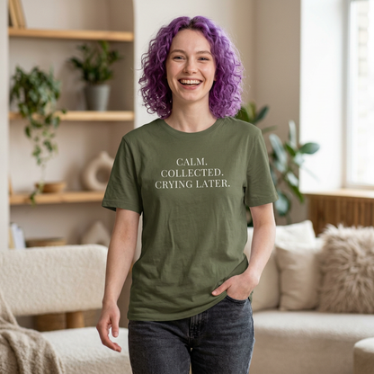 'Calm, Collected — Crying Later (Scheduled 7:30PM)' T-Shirt