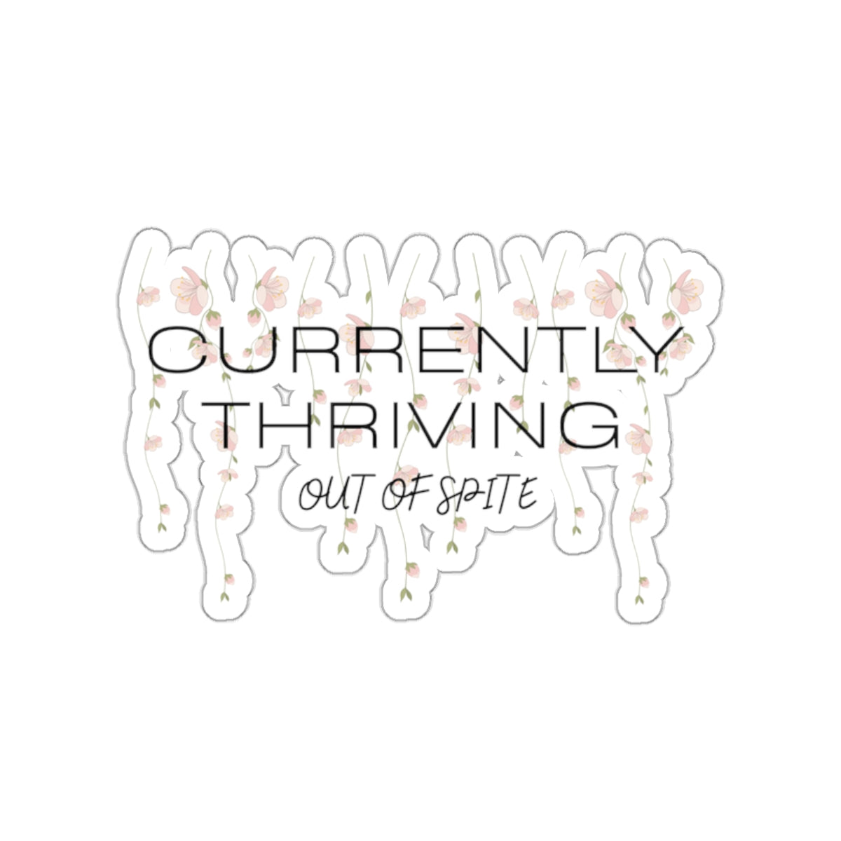 Currently Thriving Die-Cut Sticker — Floral "Out of Spite" Laptop Decal