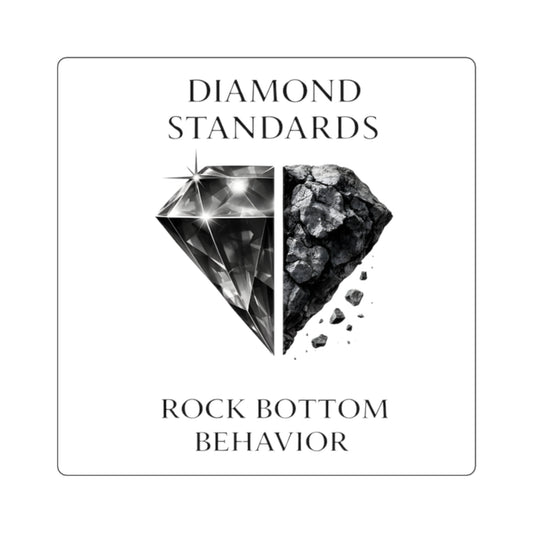 Sticker — "Diamond Standards, Rock Bottom Behavior" Minimal Black & White Square Sticker