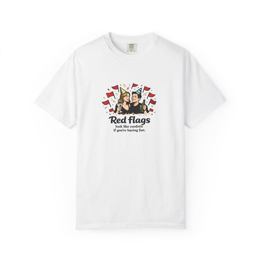 T-Shirt — "Red flags look like confetti if you're having fun" Graphic Tee