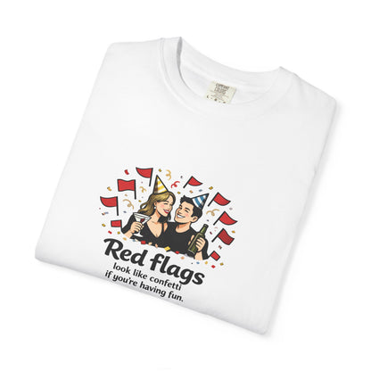 T-Shirt — "Red flags look like confetti if you're having fun" Graphic Tee