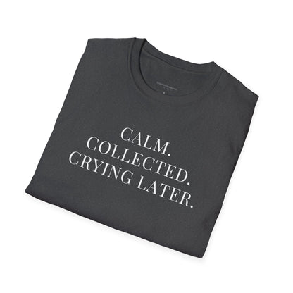 'Calm, Collected — Crying Later (Scheduled 7:30PM)' T-Shirt