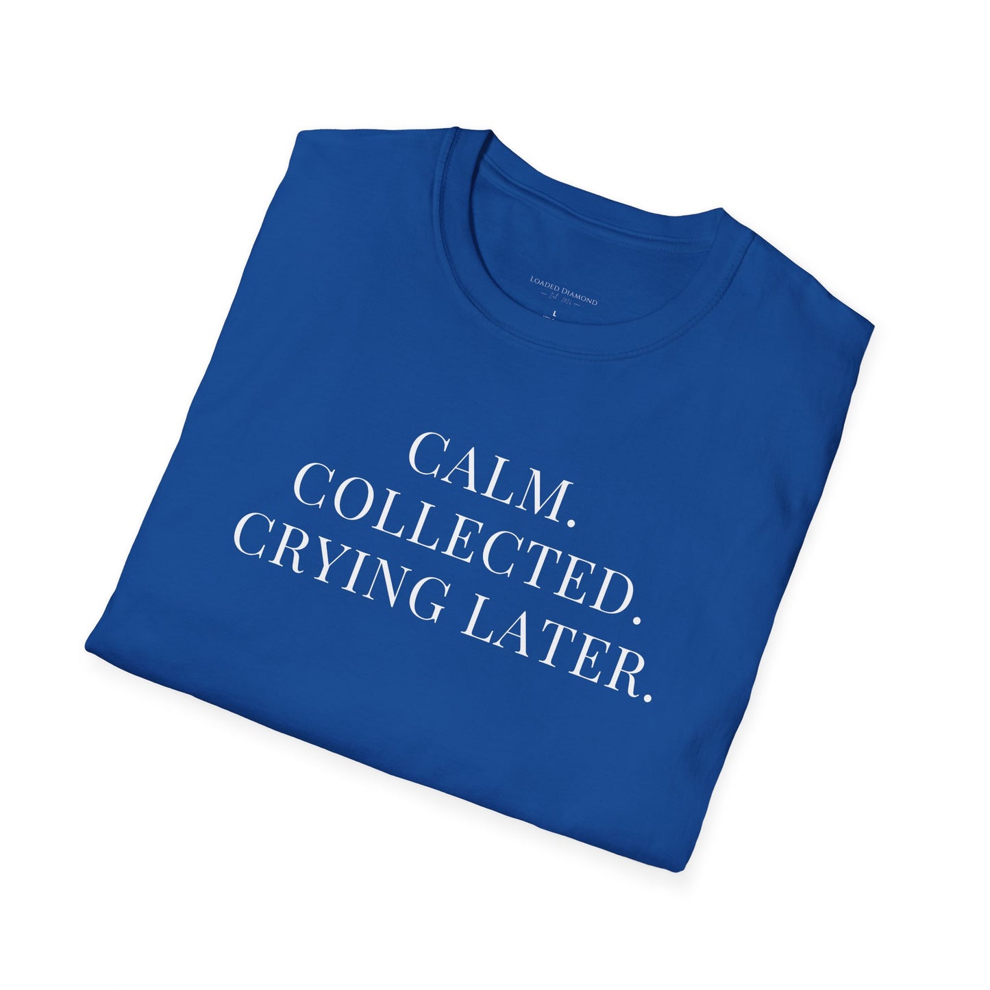 'Calm, Collected — Crying Later (Scheduled 7:30PM)' T-Shirt
