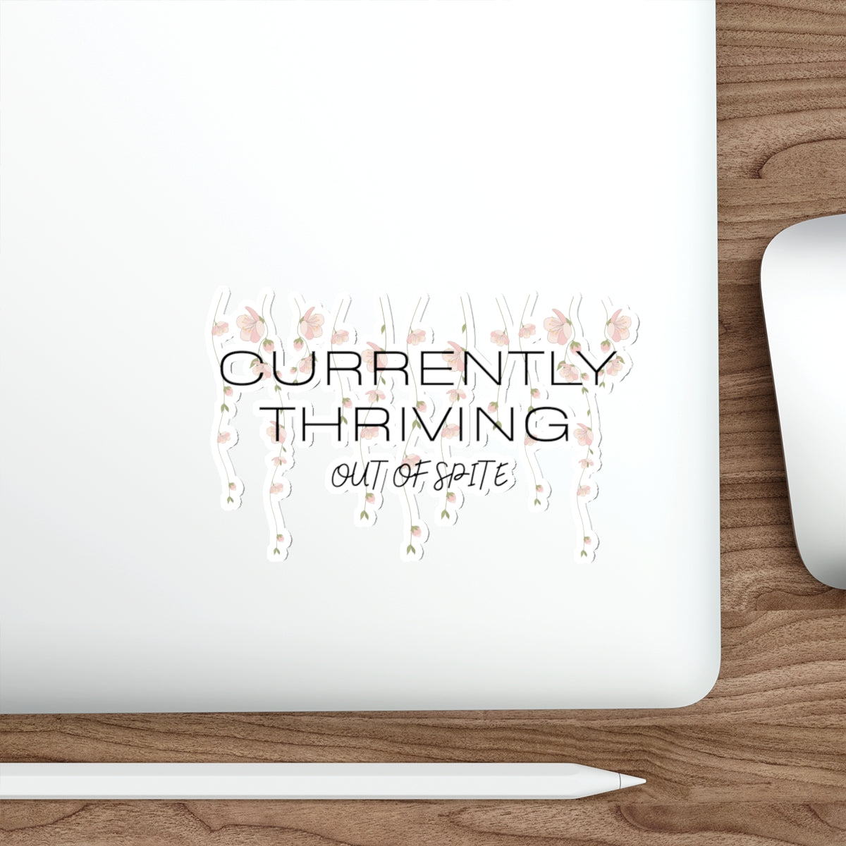 Currently Thriving Die-Cut Sticker — Floral "Out of Spite" Laptop Decal