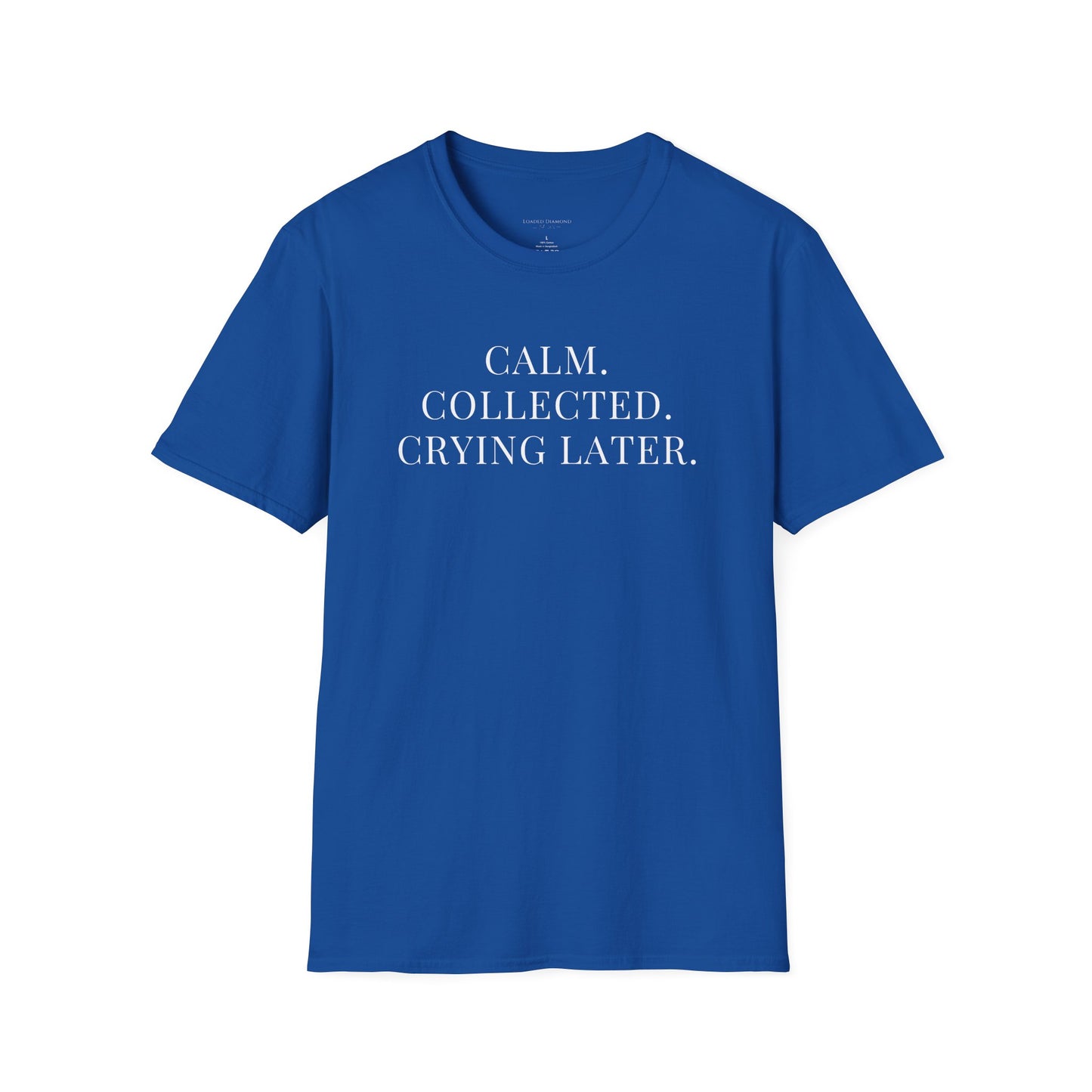 'Calm, Collected — Crying Later (Scheduled 7:30PM)' T-Shirt