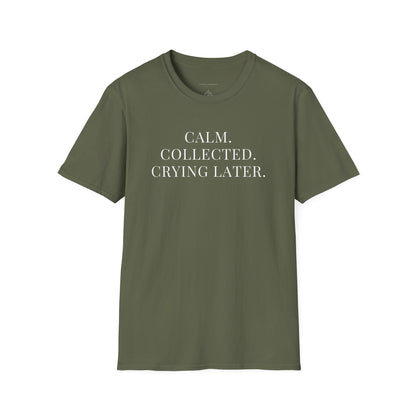 'Calm, Collected — Crying Later (Scheduled 7:30PM)' T-Shirt