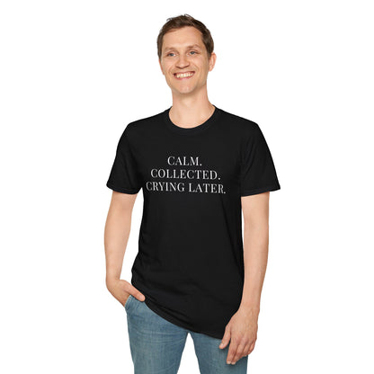 'Calm, Collected — Crying Later (Scheduled 7:30PM)' T-Shirt