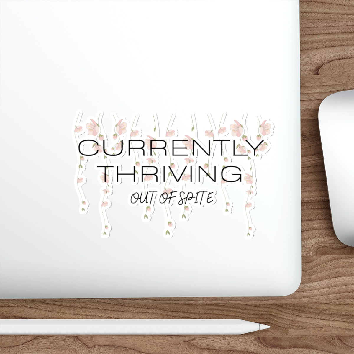 Currently Thriving Die-Cut Sticker — Floral "Out of Spite" Laptop Decal